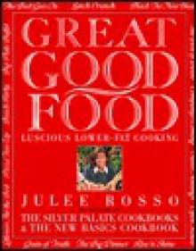 Great Good Food: Luscious Lower-Fat Cooking - Julee Rosso