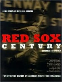 Red Sox Century: The Definitive History of Baseball's Most Storied Franchise, Expanded and Updated - Glenn Stout, Richard A. Johnson