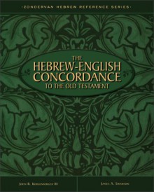 The Hebrew-English Concordance to the Old Testament - John R. Kohlenberger III, James A. Swanson