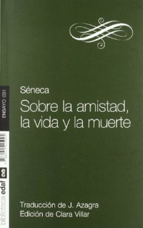 SOBRE LA AMISTAD, LA VIDA Y LA MUERTE (Nueva Biblioteca Edaf) (Spanish Edition) - Seneca, Villar Arévalo, Clara, José Azagra