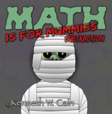 Math is for Mummies: Subtraction - Kenneth W. Cain