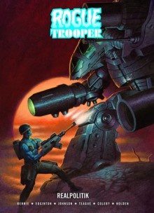 Rogue Trooper: Realpolitik - Gordon Rennie, Ian Edginton, Mike Collins, Steve Pugh, Staz Johnson, Simon Coleby, Paul J. Holden, Dylan Teague