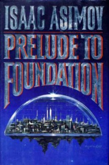 Prelude to Foundation (Foundation, #1) - Isaac Asimov