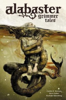 Alabaster Volume 2: Grimmer Tales - Caitlin Kiernan, Daniel Chabon, Steve Lieber