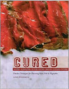 Cured: Slow techniques for flavoring meat, fish and vegetables - Lindy Wildsmith