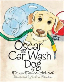 Oscar the Car Wash Dog - Dana Dance-Schissel, Debra Stanton