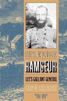 Stephen Dodson Ramseur: Lee's Gallant General - Gary W. Gallagher