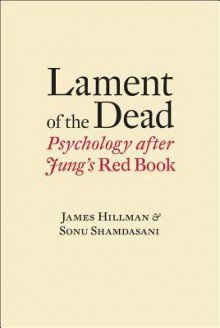 Lament of the Dead: Psychology After Jung's Red Book - James Hillman, Sonu Shamdasani