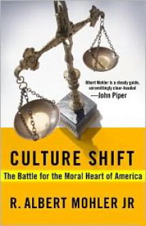 Culture Shift: The Battle for the Moral Heart of America - R. Albert Mohler Jr.