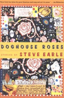 Doghouse Roses: Stories - Steve Earle