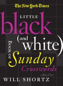 The New York Times Little Black (and White) Book of Sunday Crosswords - Will Shortz