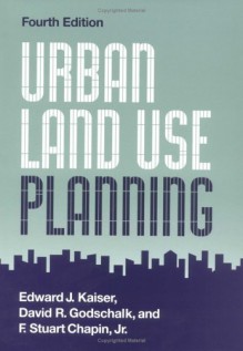 Urban Land Use Planning - F. Stuart Chapin, Edward J. Kaiser, David R. Godschalk