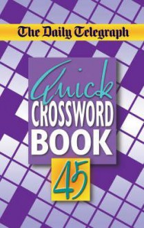 The "Daily Telegraph" Quick Crossword Book: No. 45 - Telegraph Group Limited