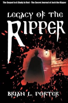 Legacy of the Ripper - Brian L. Porter