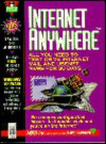 Internet Anywhere: All You Need to Test Drive Internet Mail and Usenet News for 30 Days - James Gardner