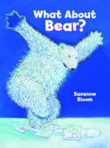 What about Bear?. Suzanne Bloom - Suzanne Bloom