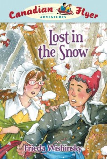 Lost In The Snow: Canadian Flyer Adventures #10 - Frieda Wishinsky, Dean Griffiths, Leanne Franson