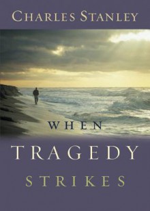 When Tragedy Strikes - Charles F. Stanley