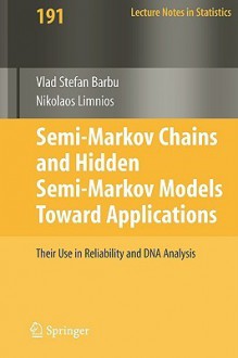 Semi-Markov Chains and Hidden Semi-Markov Models Toward Applications: Their Use in Reliability and DNA Analysis - Vlad Stefan Barbu, Nikolaos Limnios