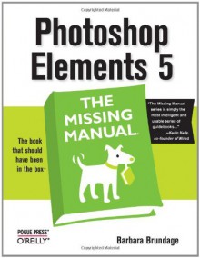 Photoshop Elements 5: The Missing Manual - Barbara Brundage