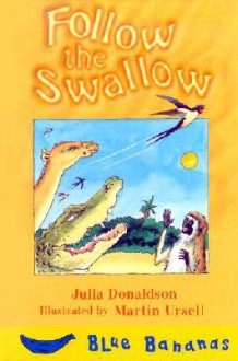 Follow the Swallow - Julia Donaldson