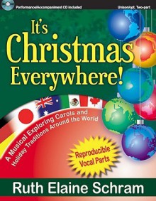 It's Christmas Everywhere!: A Musical Exploring Carols and Holiday Traditions Around the World - Ruth Elaine Schram