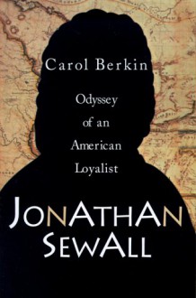 Jonathan Sewall; Odyssey of an American Loyalist - Carol Berkin