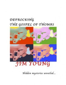 Defrocking the Gospel of Thomas - Jim Young