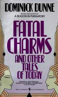 Fatal Charms: And Other Tales of Today - Dominick Dunne