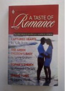 Captured Hearts, The Greek Tycoon's Baby, Sophie's Sheikh, Spring Fling (A Taste Of Romance Four Short Stories To Tantalize Your Appetite For Romance) - Kylie Brant, Alexandra Sellers, Lenora Worth