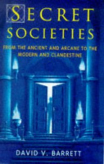 Secret Societies: From The Ancient And Arcane To The Modern And Clandestine - David V. Barrett