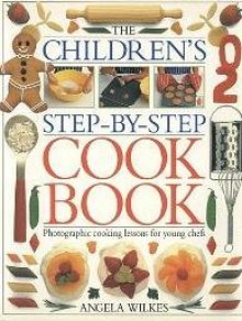 The Children's Step-By-Step Cookbook - Angela Wilkes