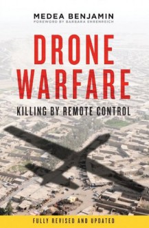 Drone Warfare: Killing by Remote Control - Medea Benjamin, Barbara Ehrenreich