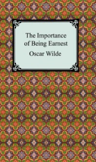 The Importance of Being Earnest - Oscar Wilde