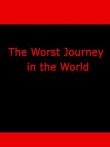 The Worst Journey in the World by Apsley Cherry-Garrard - Apsley Cherry-Garrard