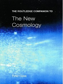 The Routledge Companion to the New Cosmology (Routledge Companions) - Peter Coles