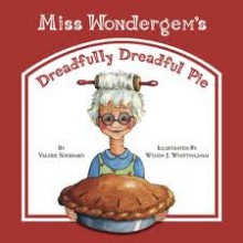 Miss Wondergem's Dreadfully Dreadful Pie - Valerie Sherrard, Wendy Whittingham