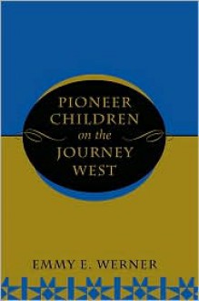 Pioneer Children On The Journey West - Emmy E. Werner