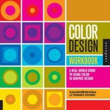 Color Design Workbook: A Real World Guide to Using Color in Graphic Design - Terry Lee Stone, Sean Adams, Noreen Morioka