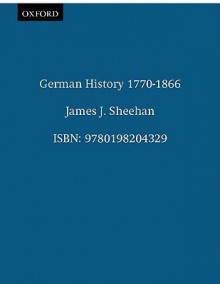 German History 1770-1866 - James J. Sheehan