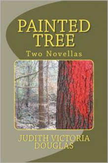 Painted Tree: Two Novellas - Judith-Victoria Douglas