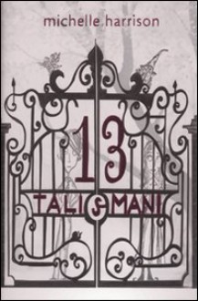 13 Talismani - Michelle Harrison