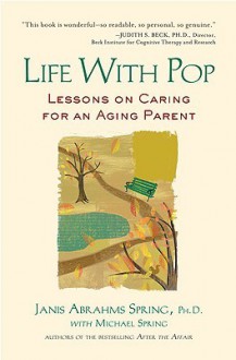 Life with Pop: Lessons on Caring for an Aging Parent - Janis Abrahms Spring, Michael Spring