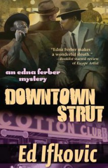 Downtown Strut: An Edna Ferber Mystery - Ed Ifkovic