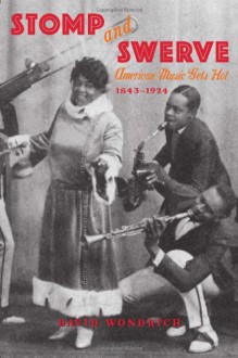 Stomp and Swerve: American Music Gets Hot, 1843-1924 - David Wondrich