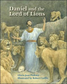 Daniel and the Lord of Lions - Gloria Jean Pinkney, Robert Casilla