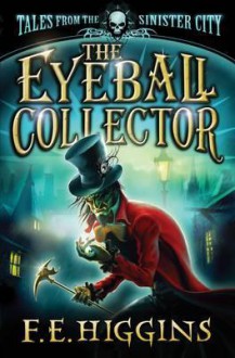 The Eyeball Collector - F.E. Higgins