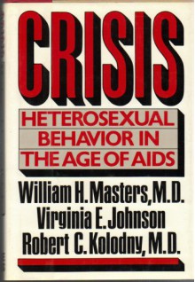 Crisis: Heterosexual Behavior in the Age of AIDS - William H. Masters, Virginia E. Johnson, Robert C. Kolodny