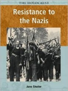 Resistance to the Nazis - Jane Shuter