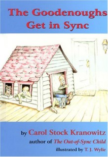 The Goodenoughs Get in Sync: A Story for Kids about the Tough Day When Filibuster Grabbed Darwin's Rabbit's Foot and the Whole Family Ended Up in the ... Introduction to Sensory Processing Disorder - Carol Stock Kranowitz